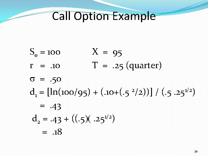 Call Option Example So = 100 X = 95 r = . 10 T