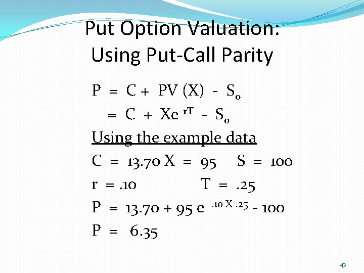 Put Option Valuation: Using Put-Call Parity P = C + PV (X) - So