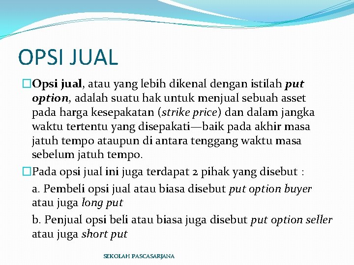 OPSI JUAL �Opsi jual, atau yang lebih dikenal dengan istilah put option, adalah suatu