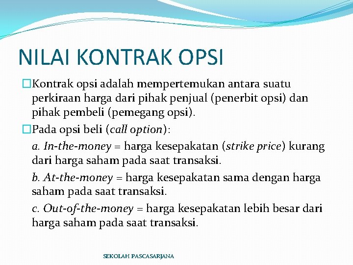 NILAI KONTRAK OPSI �Kontrak opsi adalah mempertemukan antara suatu perkiraan harga dari pihak penjual