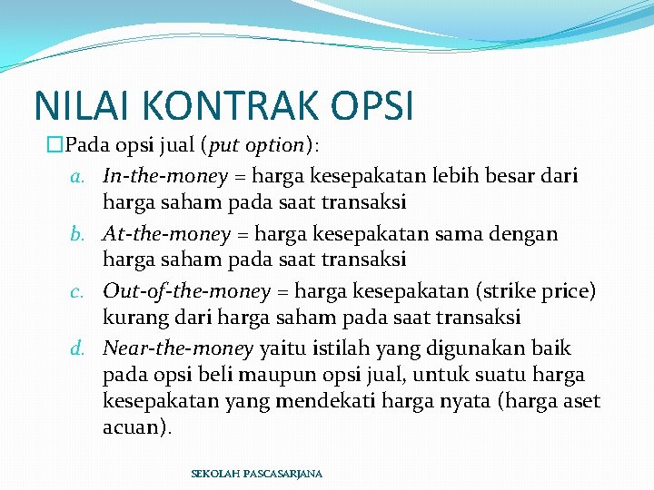 NILAI KONTRAK OPSI �Pada opsi jual (put option): a. In-the-money = harga kesepakatan lebih