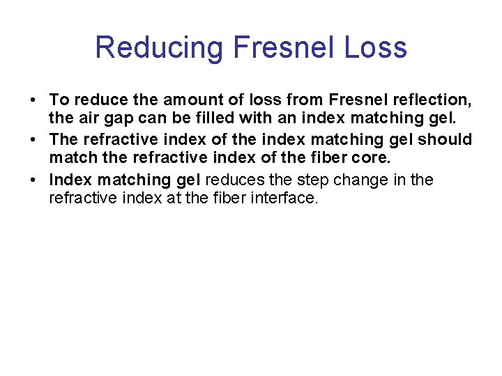 Reducing Fresnel Loss • To reduce the amount of loss from Fresnel reflection, the