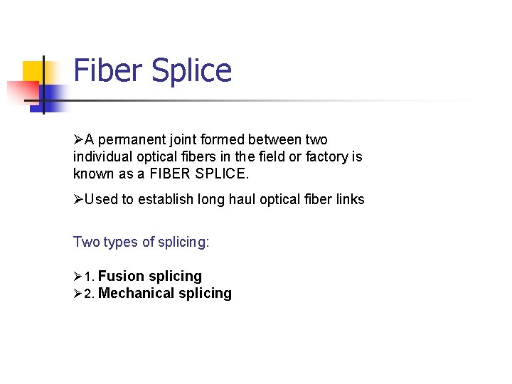Fiber Splice ØA permanent joint formed between two individual optical fibers in the field