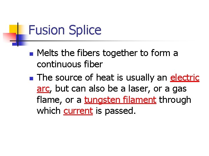 Fusion Splice n n Melts the fibers together to form a continuous fiber The