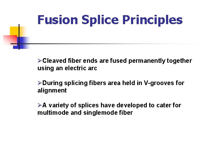 Fusion Splice Principles ØCleaved fiber ends are fused permanently together using an electric arc
