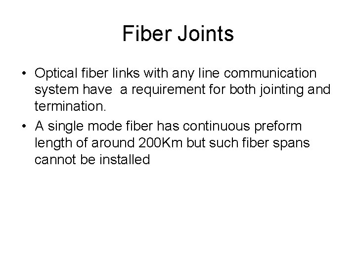 Fiber Joints • Optical fiber links with any line communication system have a requirement