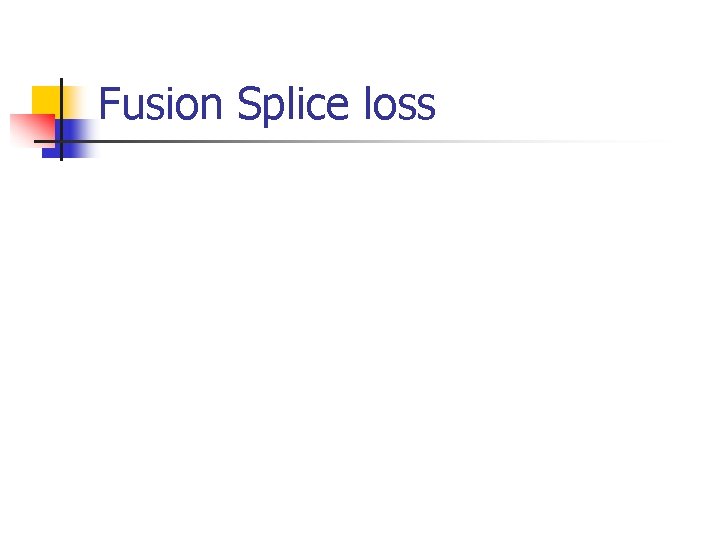Fusion Splice loss 