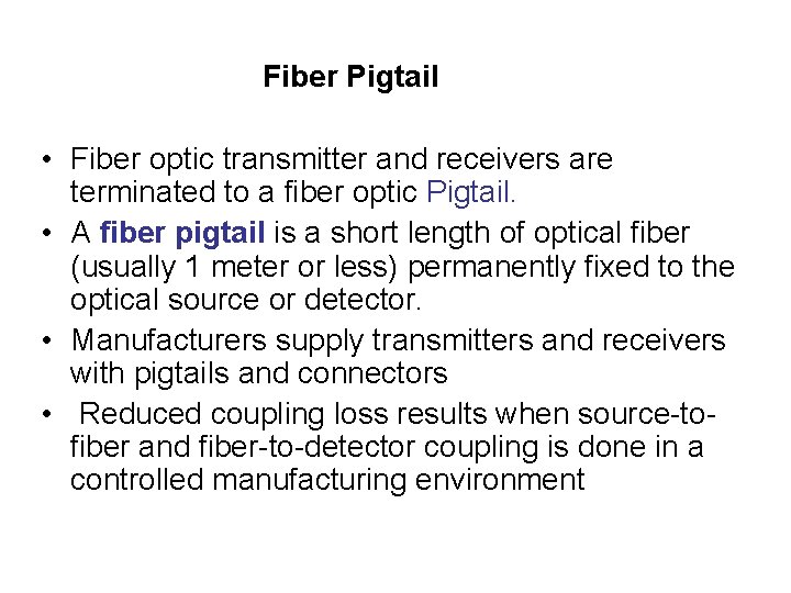 Fiber Pigtail • Fiber optic transmitter and receivers are terminated to a fiber optic