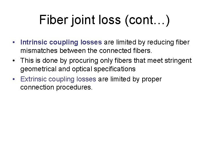 Fiber joint loss (cont…) • Intrinsic coupling losses are limited by reducing fiber mismatches