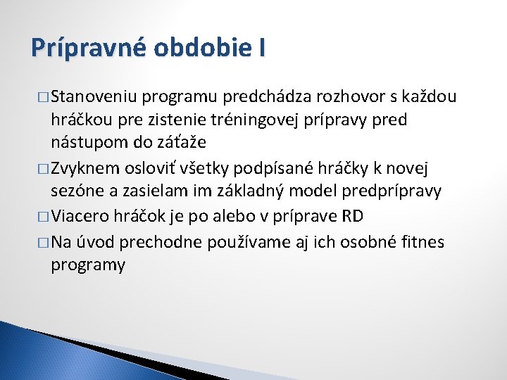 Prípravné obdobie I � Stanoveniu programu predchádza rozhovor s každou hráčkou pre zistenie tréningovej