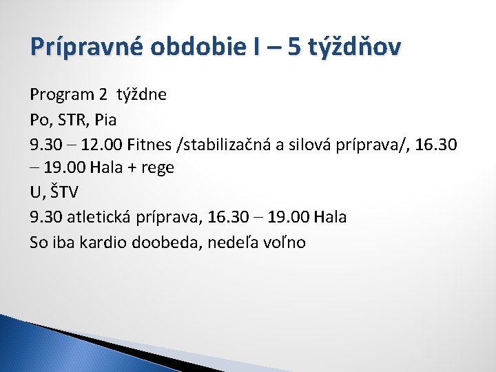 Prípravné obdobie I – 5 týždňov Program 2 týždne Po, STR, Pia 9. 30
