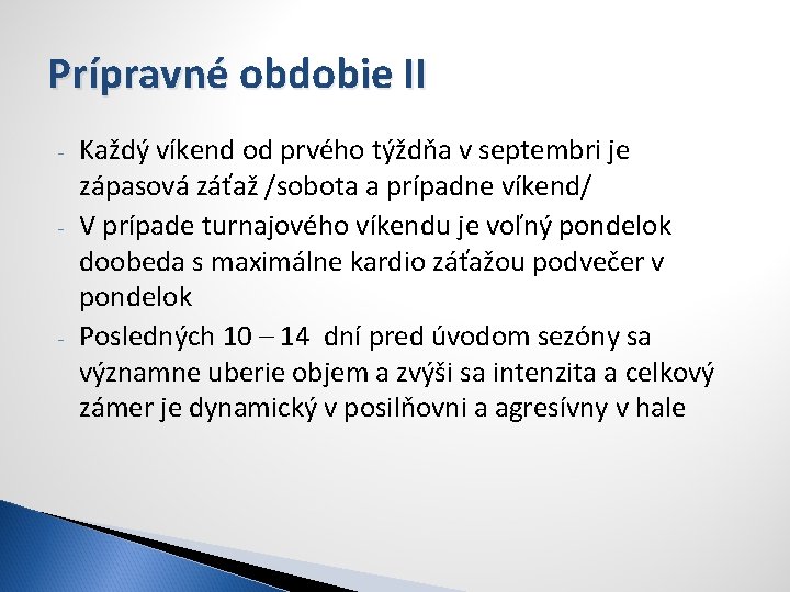 Prípravné obdobie II - - Každý víkend od prvého týždňa v septembri je zápasová