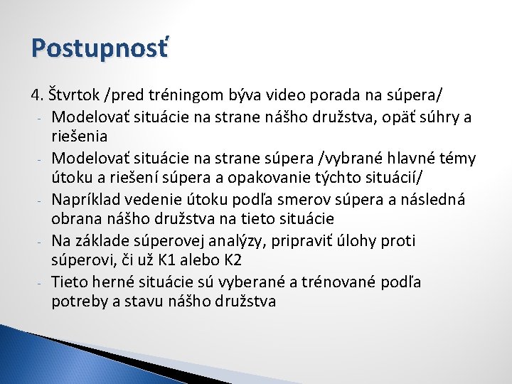 Postupnosť 4. Štvrtok /pred tréningom býva video porada na súpera/ - Modelovať situácie na