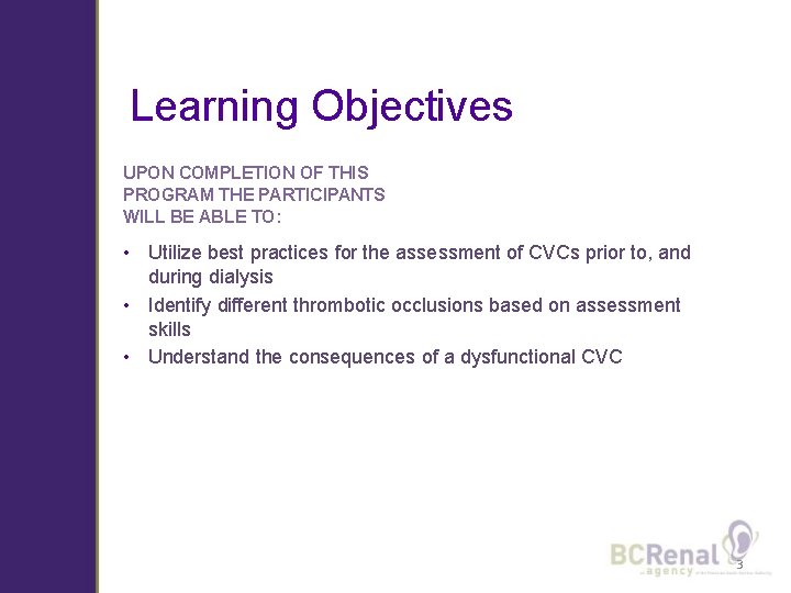 Learning Objectives UPON COMPLETION OF THIS PROGRAM THE PARTICIPANTS WILL BE ABLE TO: •