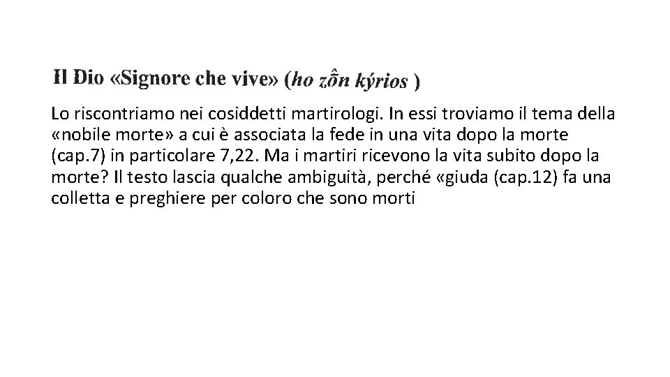 Lo riscontriamo nei cosiddetti martirologi. In essi troviamo il tema della «nobile morte» a