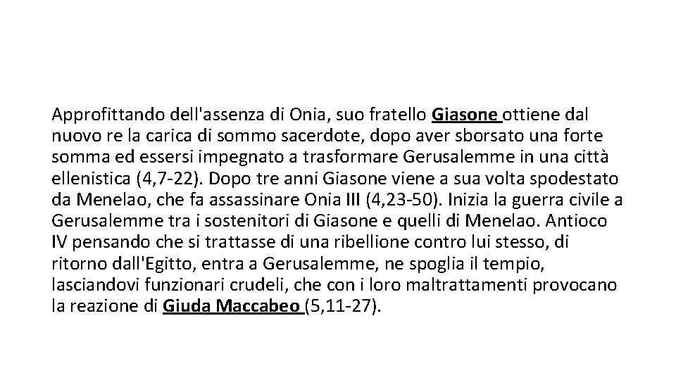 Approfittando dell'assenza di Onia, suo fratello Giasone ottiene dal nuovo re la carica di