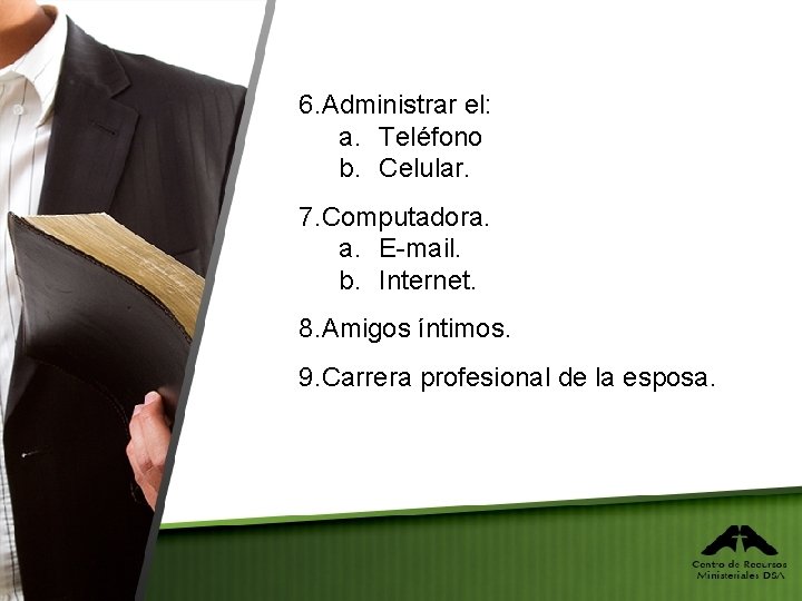 6. Administrar el: a. Teléfono b. Celular. 7. Computadora. a. E-mail. b. Internet. 8.