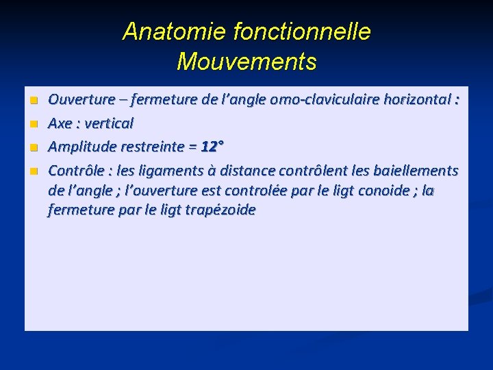 Anatomie fonctionnelle Mouvements n n Ouverture – fermeture de l’angle omo-claviculaire horizontal : Axe