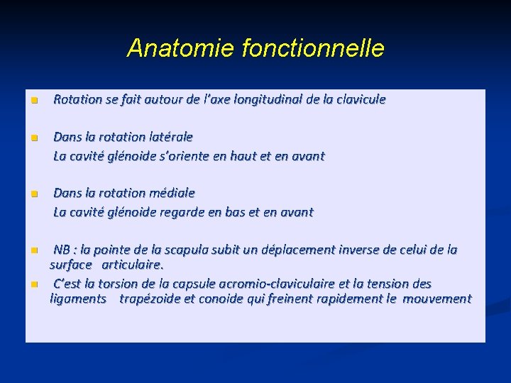 Anatomie fonctionnelle n Rotation se fait autour de l’axe longitudinal de la clavicule n