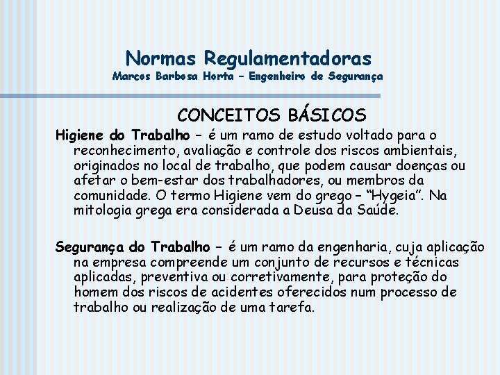 Normas Regulamentadoras Marcos Barbosa Horta – Engenheiro de Segurança CONCEITOS BÁSICOS Higiene do Trabalho