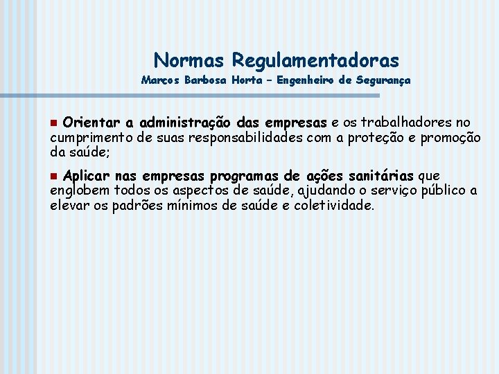 Normas Regulamentadoras Marcos Barbosa Horta – Engenheiro de Segurança Orientar a administração das empresas