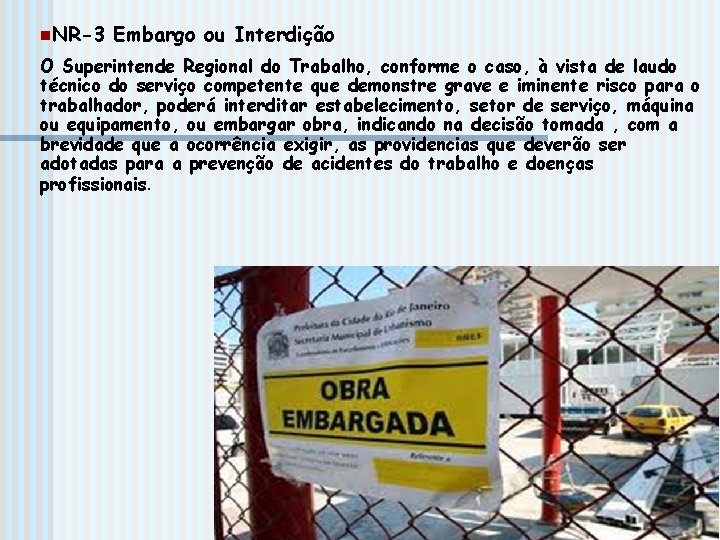 n. NR-3 Embargo ou Interdição O Superintende Regional do Trabalho, conforme o caso, à
