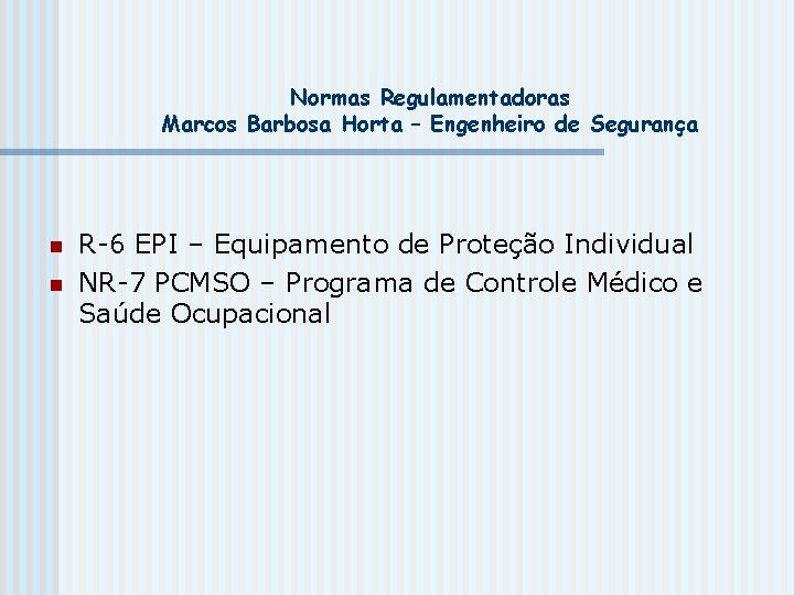 Normas Regulamentadoras Marcos Barbosa Horta – Engenheiro de Segurança n n R-6 EPI –
