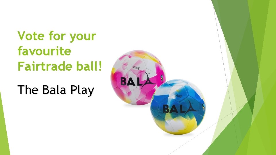 Vote for your favourite Fairtrade ball! The Bala Play 