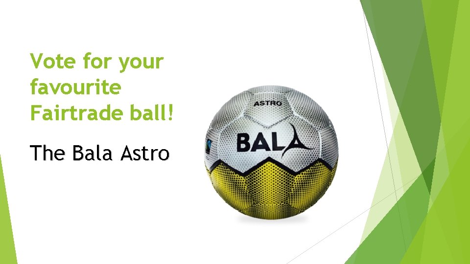 Vote for your favourite Fairtrade ball! The Bala Astro 