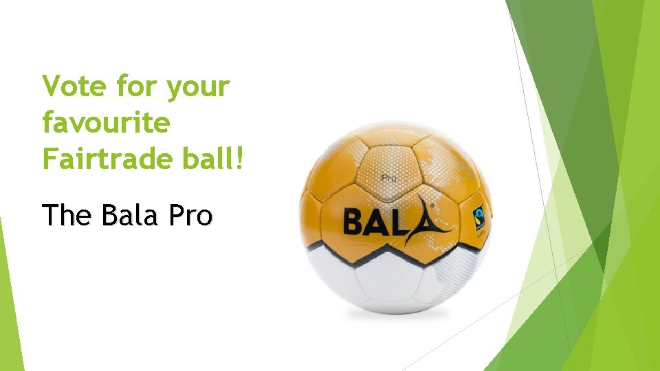 Vote for your favourite Fairtrade ball! The Bala Pro 