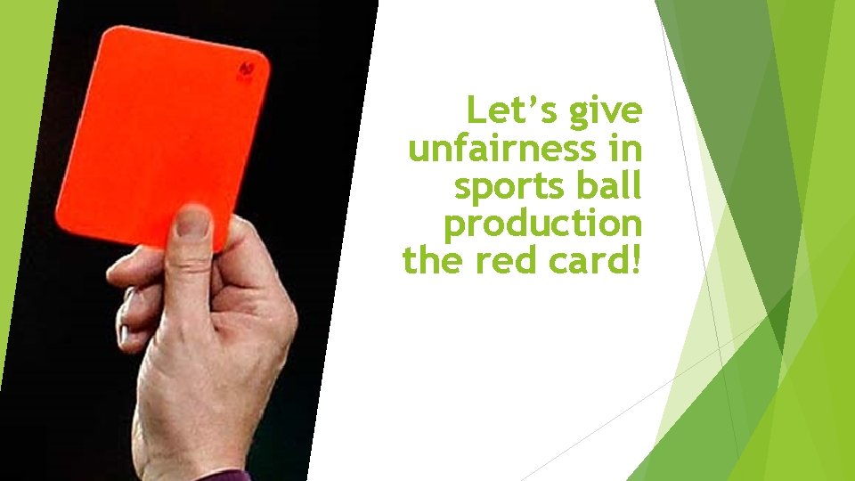 Let’s give unfairness in sports ball production the red card! 