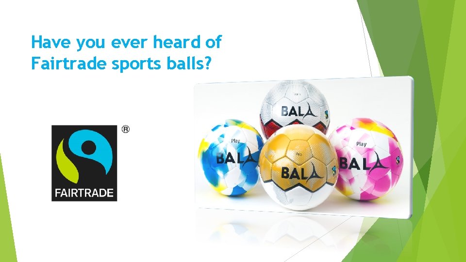 Have you ever heard of Fairtrade sports balls? 