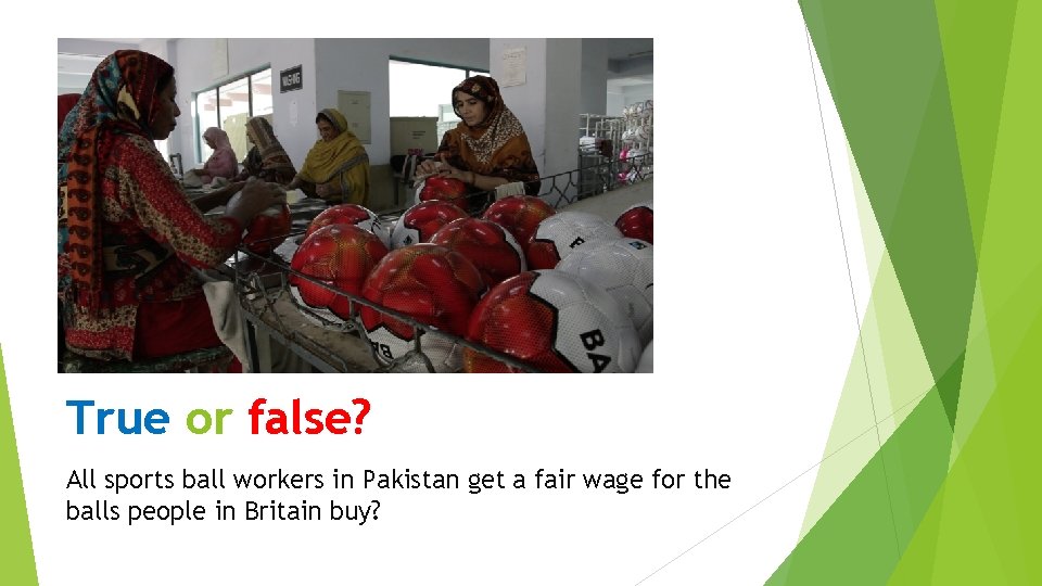 True or false? All sports ball workers in Pakistan get a fair wage for