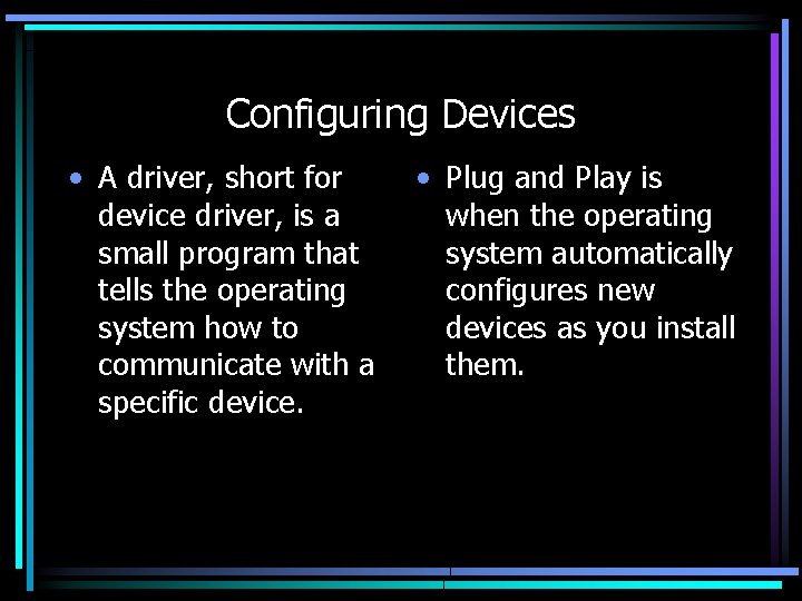 Configuring Devices • A driver, short for device driver, is a small program that