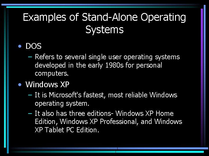 Examples of Stand-Alone Operating Systems • DOS – Refers to several single user operating