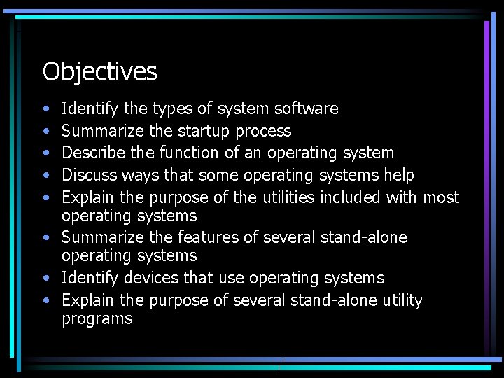 Objectives • • • Identify the types of system software Summarize the startup process