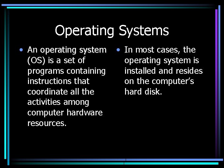 Operating Systems • An operating system (OS) is a set of programs containing instructions