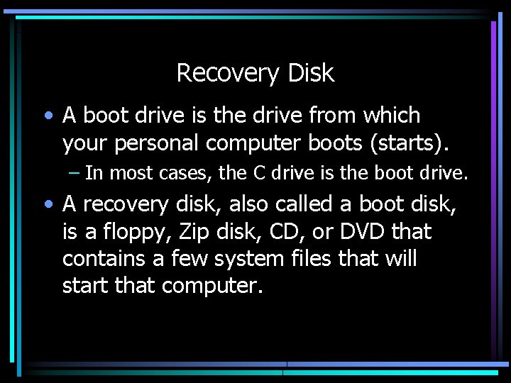 Recovery Disk • A boot drive is the drive from which your personal computer