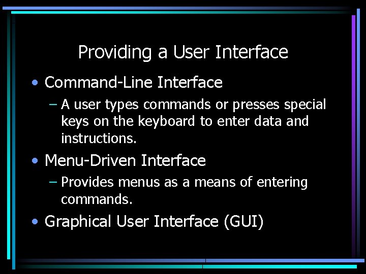 Providing a User Interface • Command-Line Interface – A user types commands or presses