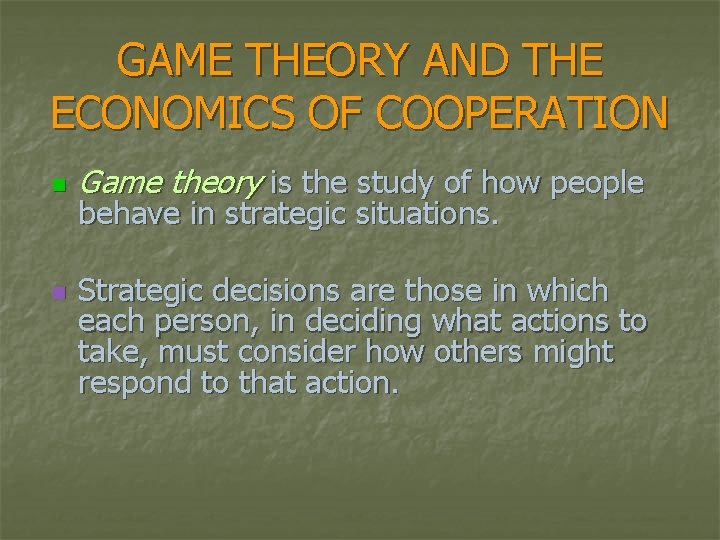 GAME THEORY AND THE ECONOMICS OF COOPERATION n n Game theory is the study