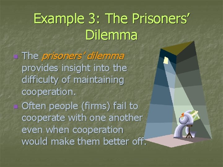 Example 3: The Prisoners’ Dilemma n n The prisoners’ dilemma provides insight into the