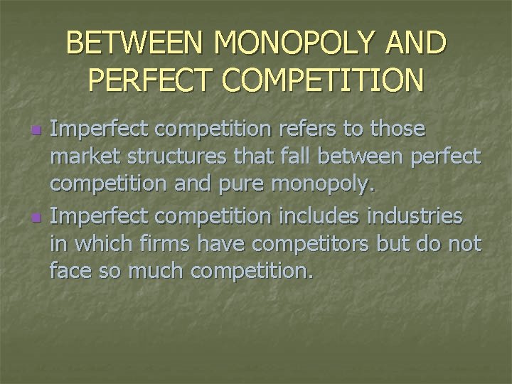 BETWEEN MONOPOLY AND PERFECT COMPETITION n n Imperfect competition refers to those market structures