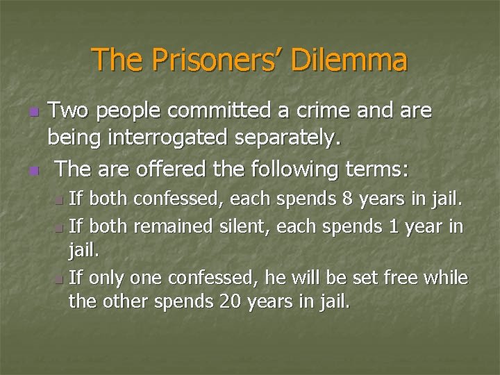 The Prisoners’ Dilemma n n Two people committed a crime and are being interrogated