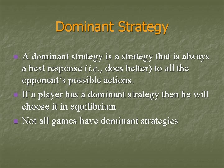 Dominant Strategy n n n A dominant strategy is a strategy that is always