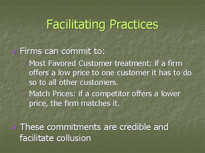 Facilitating Practices n Firms can commit to: Most Favored Customer treatment: if a firm