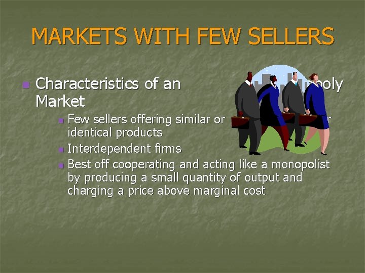 MARKETS WITH FEW SELLERS n Characteristics of an Market Oligopoly Few sellers offering similar