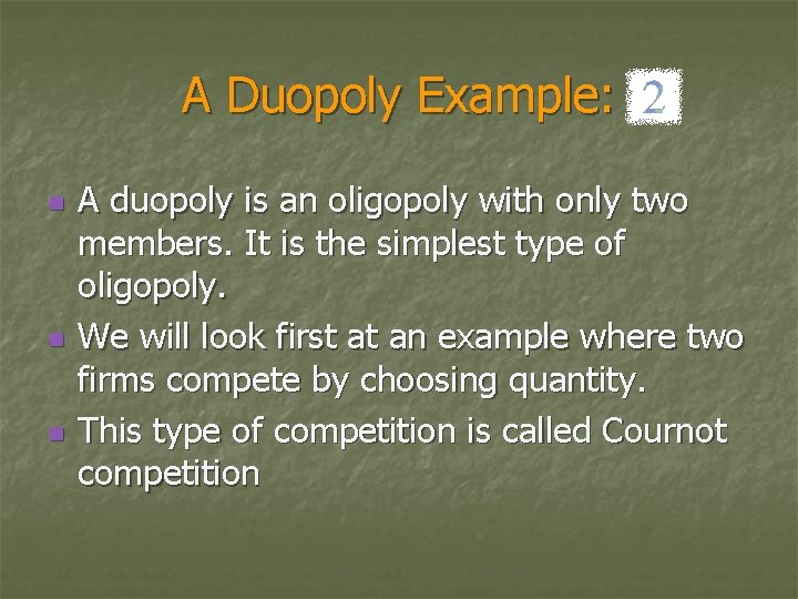 A Duopoly Example: n n n A duopoly is an oligopoly with only two
