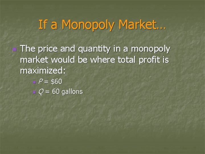 If a Monopoly Market… n The price and quantity in a monopoly market would