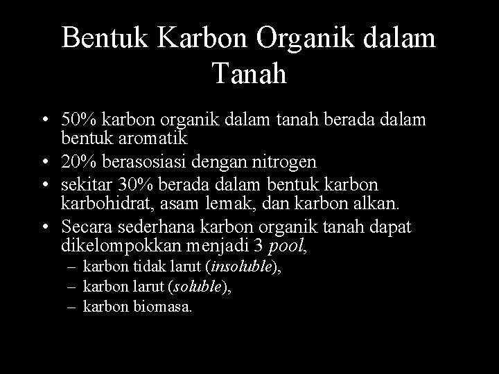 Bentuk Karbon Organik dalam Tanah • 50% karbon organik dalam tanah berada dalam bentuk
