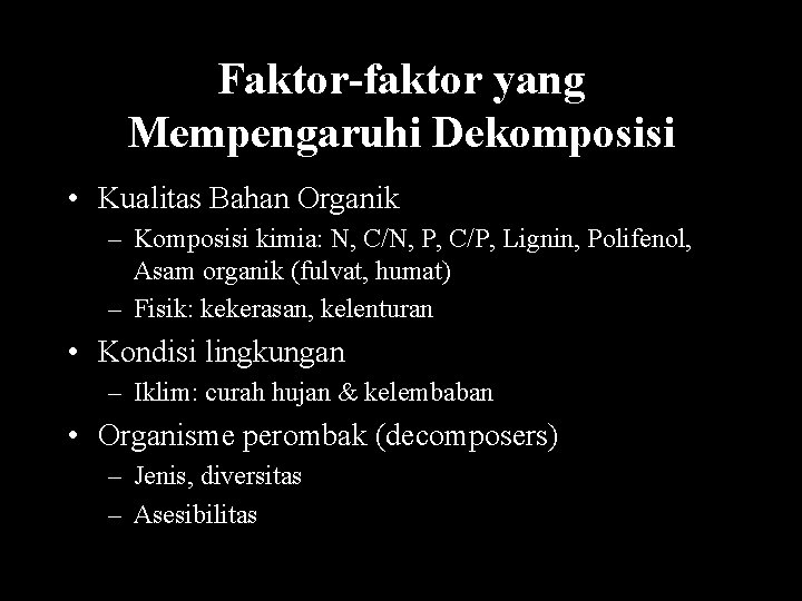 Faktor-faktor yang Mempengaruhi Dekomposisi • Kualitas Bahan Organik – Komposisi kimia: N, C/N, P,